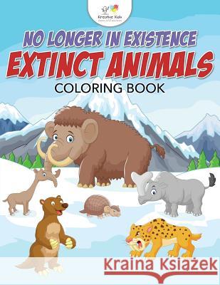 No Longer in Existence: Extinct Animals Coloring Book Kreative Kids 9781683774297 Kreative Kids - książka