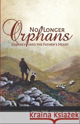 No Longer Orphans: Journey into the Father's Heart Macchi, James S. 9780986099601 James S Macchi - książka