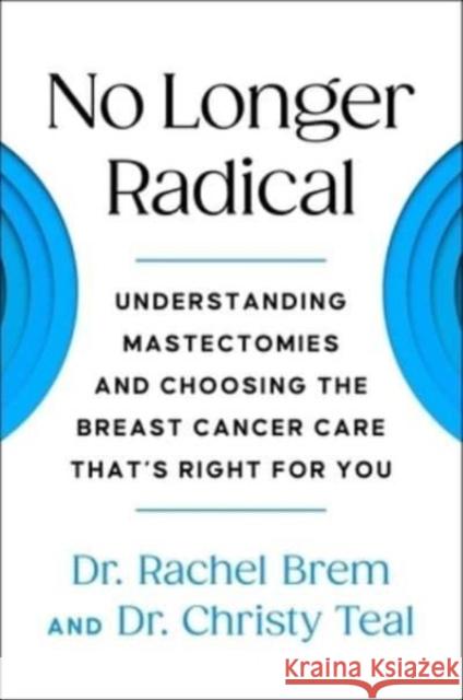 No Longer Radical: Understanding Mastectomies and Choosing the Breast Cancer Care That's Right For You Christy Teal 9781668001141 S&S/Simon Element - książka