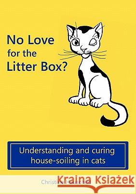 No Love for the Litter Box?: Understanding and curing house-soiling in cats Hauschild, Christine 9783842332966 Books on Demand - książka