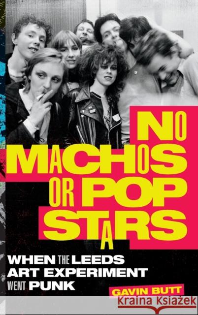 No Machos or Pop Stars: When the Leeds Art Experiment Went Punk Gavin Butt 9781478016007 Duke University Press - książka