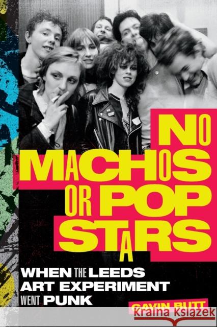 No Machos or Pop Stars: When the Leeds Art Experiment Went Punk Gavin Butt 9781478018636 Duke University Press - książka