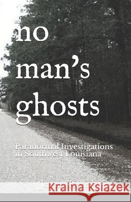 No Man's Ghosts: Paranormal Investigations in Southwest Louisiana Jeremy Royer 9781070648095 Independently Published - książka
