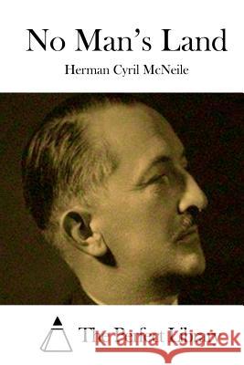 No Man's Land Herman Cyril McNeile The Perfect Library 9781512142884 Createspace - książka