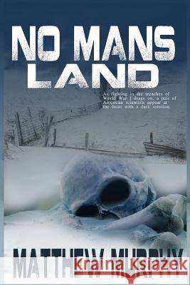 No Man's Land Matthew Murphy 9781548652159 Createspace Independent Publishing Platform - książka