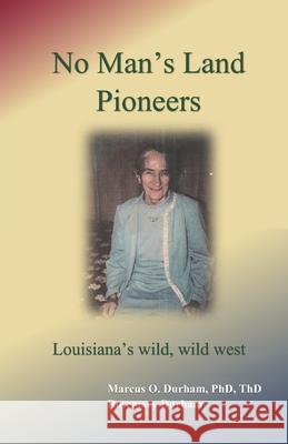 No Man's Land Pioneers: Louisiana's wild, wild, west Rosemary Durham Marcus O. Durha 9781694632128 Independently Published - książka