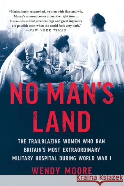 No Man's Land: The Trailblazing Women Who Ran Britain's Most Extraordinary Military Hospital During World War I Wendy Moore 9781541672758 Basic Books - książka