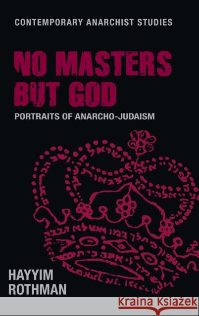 No Masters But God: Portraits of Anarcho-Judaism Rothman, Hayyim 9781526149039 Manchester University Press - książka