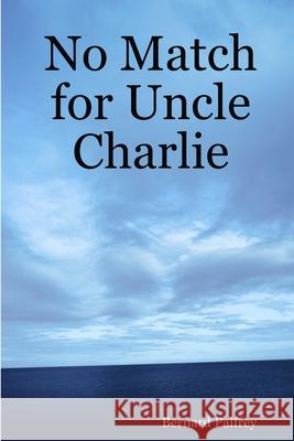 No Match for Uncle Charlie Bernard Palfrey 9781409239819 Lulu.com - książka
