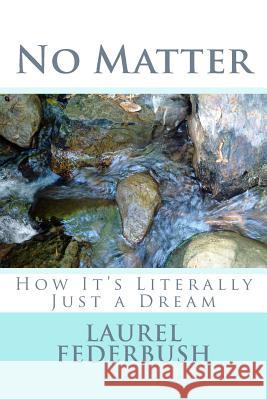 No Matter: How It's Literally Just a Dream Laurel Federbush 9781519110114 Createspace - książka