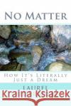 No Matter: How It's Literally Just a Dream Laurel Federbush 9781519110114 Createspace