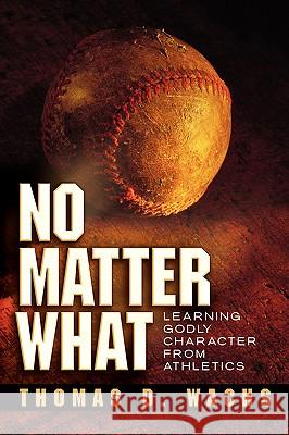 No Matter What Thomas D Wachs 9781594676857 Xulon Press - książka