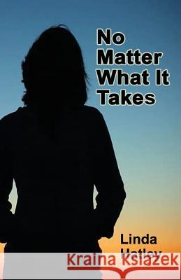 No Matter What It Takes Linda Hatley 9781541012462 Createspace Independent Publishing Platform - książka