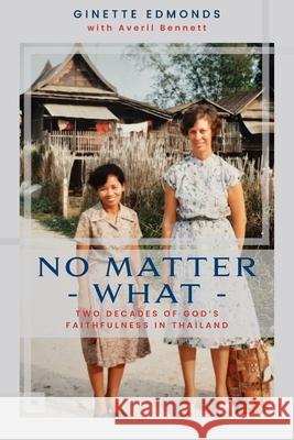 No Matter What: Twenty-three years of God's faithfulness in Thailand Ginette Edmonds 9780473594183 Torn Curtain Publishing - książka