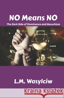 No Means No L. M. Wasylciw 9781536828955 Createspace Independent Publishing Platform - książka