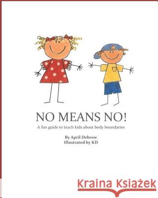 No Means No!: A Fun Guide to Teach Kids about Body Boundaries Keavoughn Donaldson April R. Debrow 9781795448369 Independently Published - książka