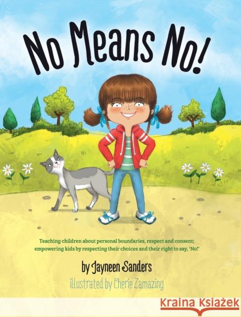 No Means No!: Teaching Personal Boundaries, Consent; Empowering Children by Respecting Their Choices and Right to Say 'No!' Sanders, Jayneen 9781925089141 Educate2empower Publishing - książka