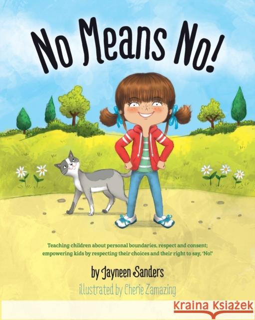No Means No!: Teaching personal boundaries, consent; empowering children by respecting their choices and right to say 'no!' Sanders, Jayneen 9781925089226 Upload Publishing Pty Ltd - książka