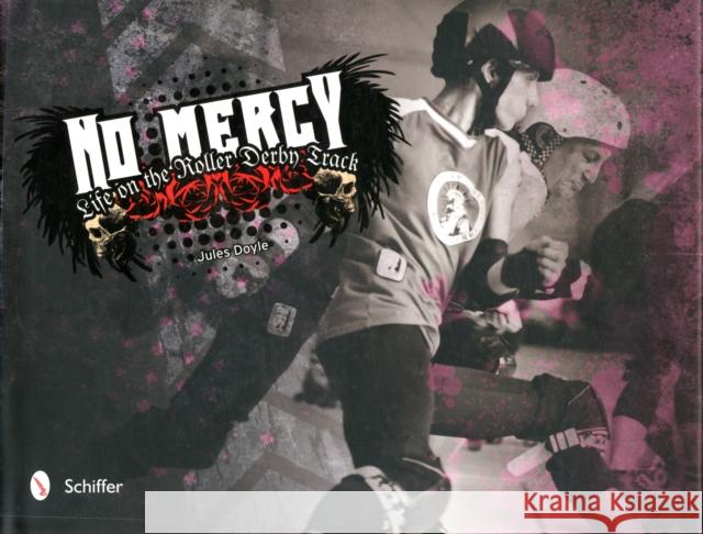 No Mercy: Life on the Roller Derby Track Doyle, Jules 9780764338366 Schiffer Publishing - książka