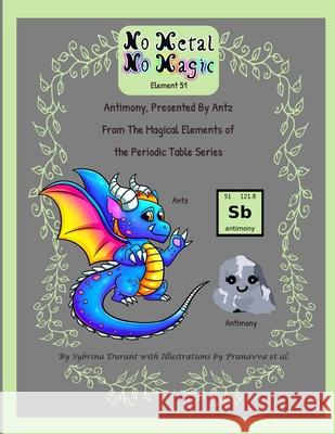 No Metal No Magic Element 51 Antimony Presented By Antz Sybrina Durant Pranavva Etal 9781942740469 Sybrina Publishing - książka