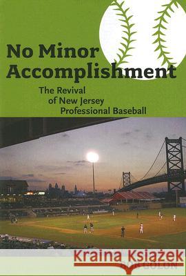 No Minor Accomplishment: The Revival of New Jersey Professional Baseball Golon, Bob 9780813542744 Rivergate Books - książka