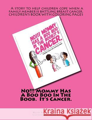No!!! Mommy Has A Boo Boo In The Boob. It's Cancer. B, Hatice 9781718934887 Createspace Independent Publishing Platform - książka