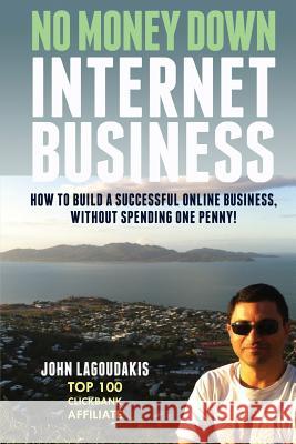 No Money Down Internet Business: How To Build a Successful Online Business, Without Spending One Penny! Lagoudakis, John 9781492298670 Createspace - książka