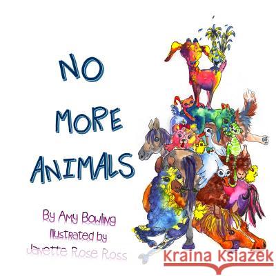 No More Animals Amy O. Bowling Janette Rose Ross 9780692302606 Agapeacres - książka