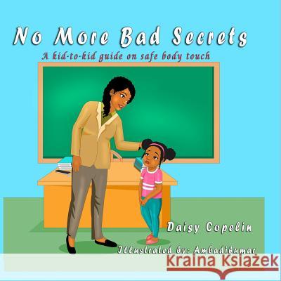 No More Bad Secrets: A kid-to-kid guide on safe body touch Copelin, Daisy 9781645167556 Daisy Copelin - książka