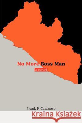 No More Boss Man Frank P. Catanoso 9780595378524 iUniverse - książka