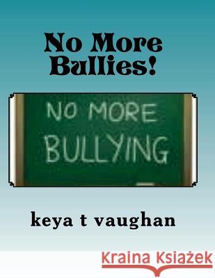 No More Bullies! Keya T. Vaughan 9781542312387 Createspace Independent Publishing Platform - książka