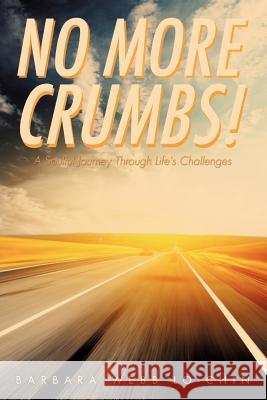 No More Crumbs! Barbara Webb Lo-Chin 9781622303007 Xulon Press - książka
