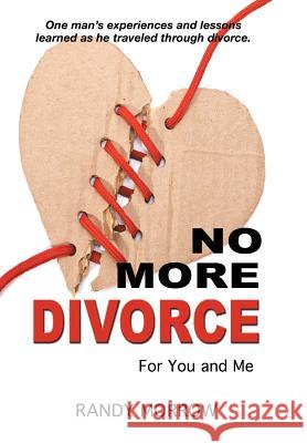 No More Divorce for You and Me Randy Morrow 9781477208045 Authorhouse - książka