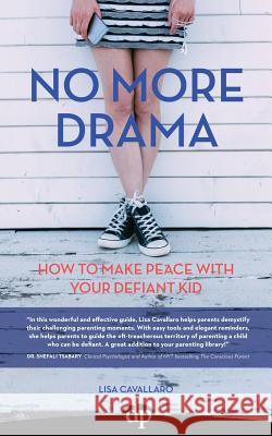 No More Drama: How To Make Peace with Your Defiant Kid Cavallaro, Lisa 9781942646662 Difference Pressent Publishing Platform - książka