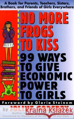 No More Frogs to Kiss: 99 Ways to Give Economic Power to Girls Godfrey, Joline 9780887306594 HarperBusiness - książka