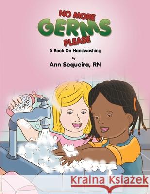 No More Germs Please: A Book on Handwashing Ann Sequeira 9781475296471 Createspace - książka