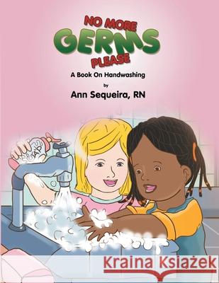 No More Germs Please: A Book on Handwishing Ann Sequeira 9781087959481 Ann Sequeira - książka