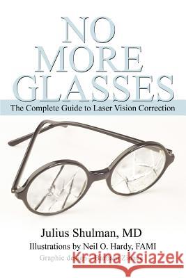 No More Glasses: The Complete Guide to Laser Vision Correction Shulman, Julius 9780595354214 iUniverse - książka