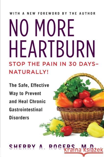 No More Heartburn: The Safe, Effective Way to Prevent and Heal Chronic Gastrointestinal Disorders Rogers, Sherry 9780806541273 Citadel Press - książka