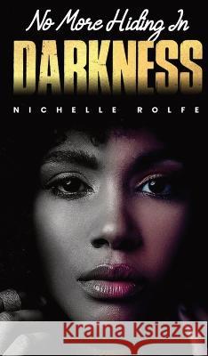 No More Hiding In Darkness Nichelle Rolfe Djs Legacy  9781088101360 IngramSpark - książka