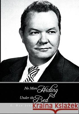 No More Hiding Under the Bed E Dan Captain Ret Jordan 9781441594693 Xlibris - książka