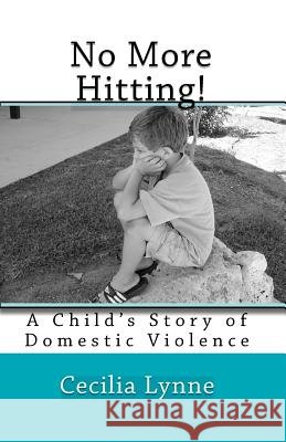 No More Hitting!: A Child's Story of Domestic Violence Cecilia Lynne 9781448676064 Createspace - książka