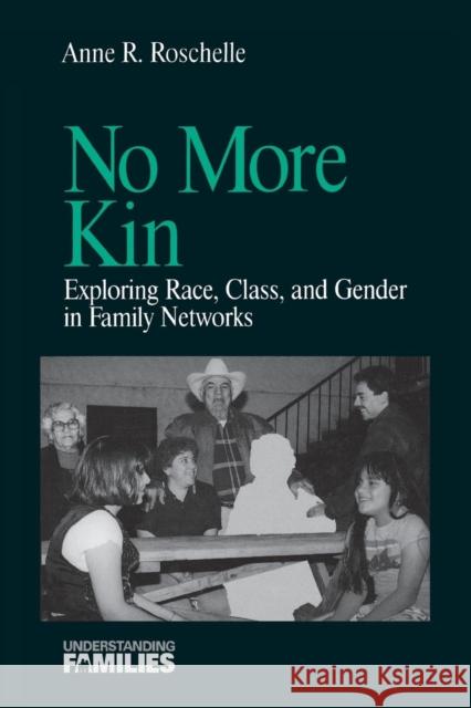 No More Kin: Exploring Race, Class, and Gender in Family Networks Roschelle, Anne R. 9780761901594 Sage Publications - książka