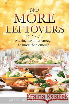 No More Leftovers Caroline Williams-Murphy 9781498420297 Xulon Press - książka