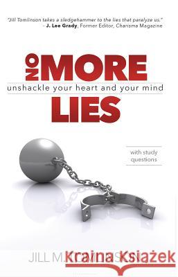 No More Lies: Unshackle Your Heart and Your Mind Jill Tomlinson 9781942587071 Carpenters Son Publishing - książka