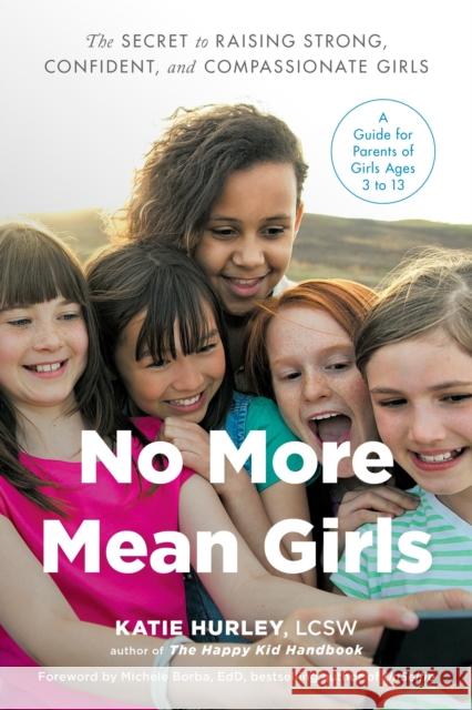 No More Mean Girls: The Secret to Raising Strong, Confident, and Compassionate Girls Katie Hurley 9780143130864 Tarcherperigee - książka