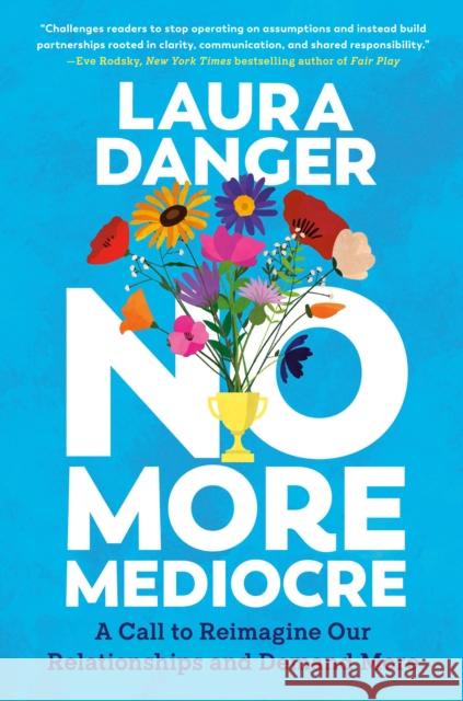 No More Mediocre: A Call to Reimagine Our Relationships and Demand More Laura Danger 9780593474785 Plume Books - książka