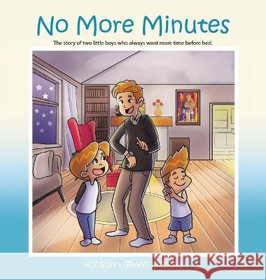 No More Minutes: The Story of Two Little Boys Who Always Want More Time Before Bed. Hudson Biberaj Grant Biberaj  9781665744119 Archway Publishing - książka