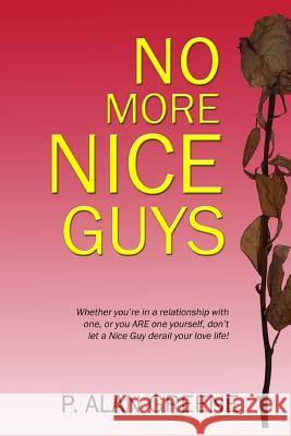 No More Nice Guys: How men and women can escape Nice Guy Syndrome Greene, P. Alan 9781469992709 Createspace Independent Publishing Platform - książka