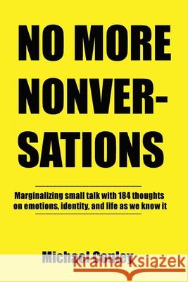 No More Nonversations: Marginalizing Small Talk One Thought at a Time Conversations for Improving Communication Michael Conley 9781631030550 Carypress International Books - książka